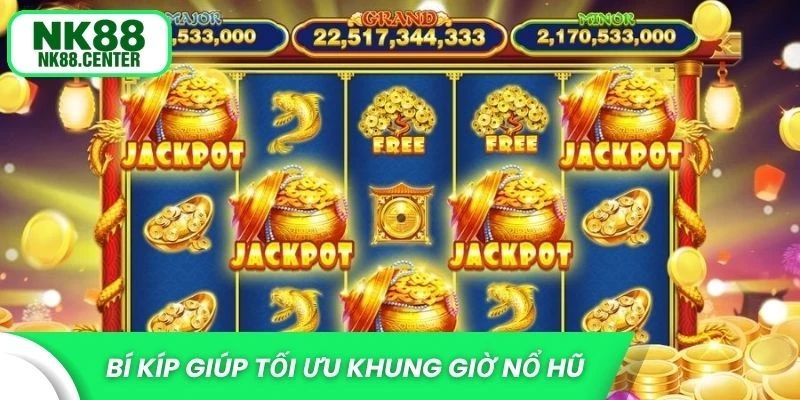 Bí kíp giúp tối ưu khung giờ nổ hũ