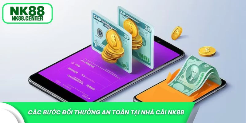 Các bước đổi thưởng an toàn tại nhà cái NK88