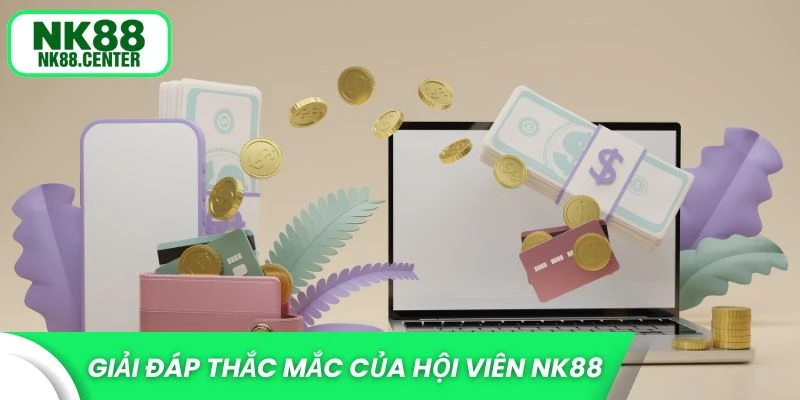 Giải đáp thắc mắc của hội viên NK88