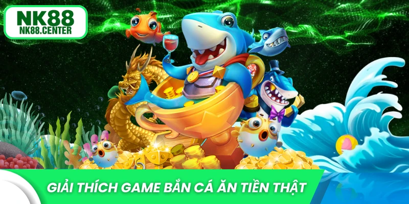 Giải thích về trò chơi bắn cá ăn tiền thật