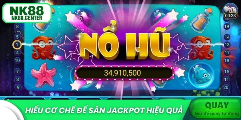 Hiểu cơ chế game để săn Jackpot hiệu quả