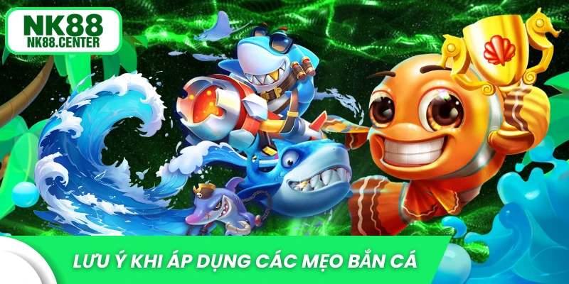 Lưu ý khi vận dụng các mẹo bắn cá luôn thắng