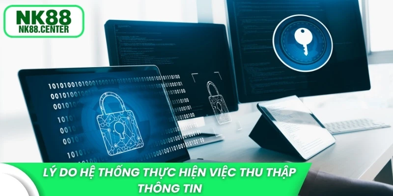 Lý do hệ thống thực hiện việc thu thập thông tin