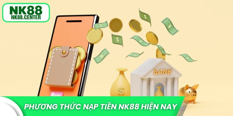 Phương thức nạp tiền NK88 hiện nay