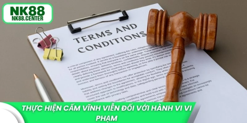 Thực hiện cấm vĩnh viễn đối với hành vi vi phạm