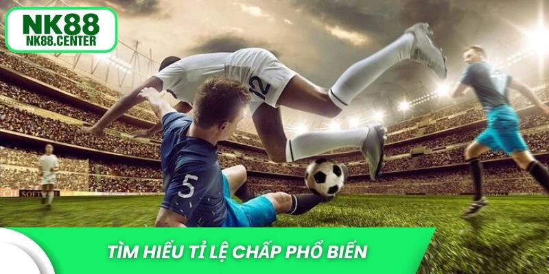 Tìm hiểu tỉ lệ chấp phổ biến trận bóng